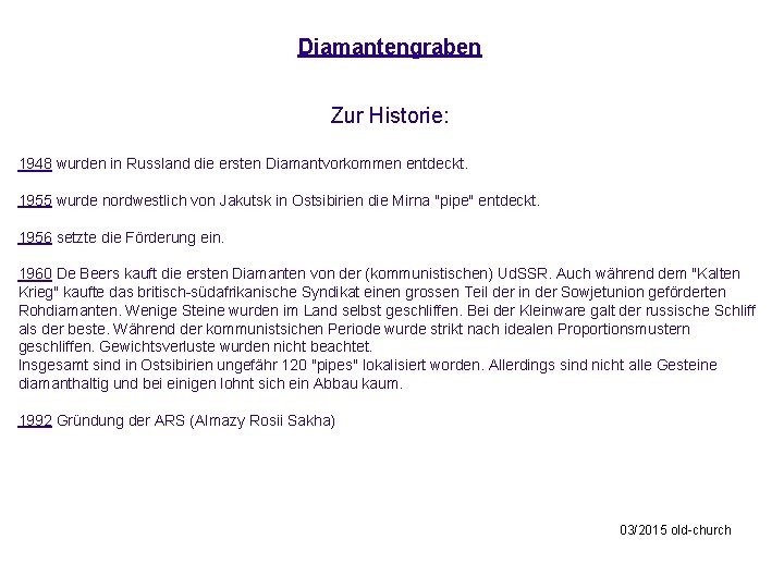 Diamantengraben Zur Historie: 1948 wurden in Russland die ersten Diamantvorkommen entdeckt. 1955 wurde nordwestlich