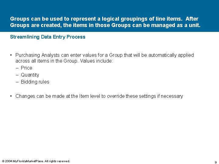 Groups can be used to represent a logical groupings of line items. After Groups