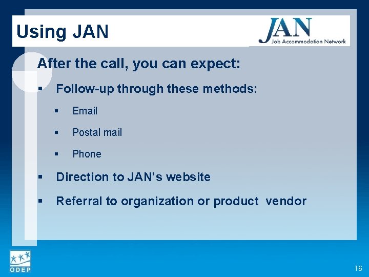 Using JAN After the call, you can expect: § Follow-up through these methods: §