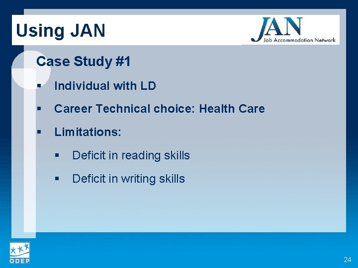 Using JAN Case Study #1 § Individual with LD § Career Technical choice: Health