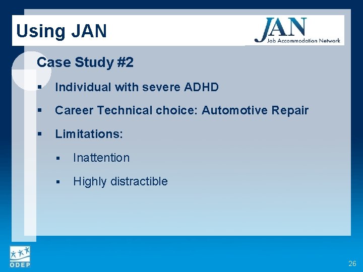 Using JAN Case Study #2 § Individual with severe ADHD § Career Technical choice: