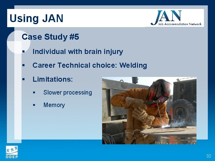 Using JAN Case Study #5 § Individual with brain injury § Career Technical choice: