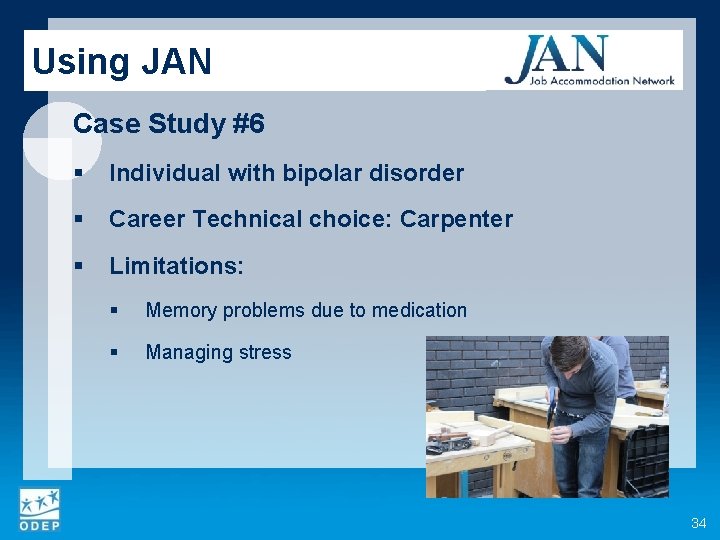 Using JAN Case Study #6 § Individual with bipolar disorder § Career Technical choice: