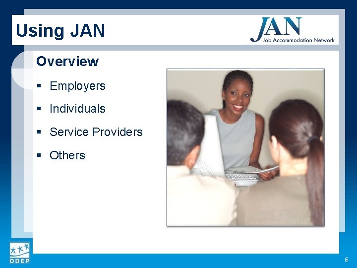 Using JAN Overview § Employers § Individuals § Service Providers § Others 6 