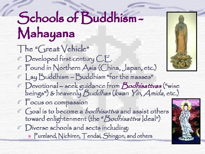 Schools of Buddhism Mahayana The “Great Vehicle” Developed first century C. E. Found in