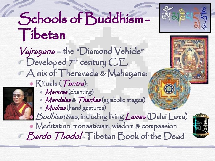 Schools of Buddhism Tibetan Vajrayana – the “Diamond Vehicle” Developed 7 th century C.