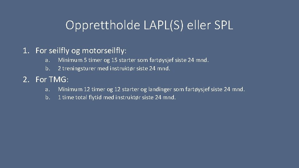 Opprettholde LAPL(S) eller SPL 1. For seilfly og motorseilfly: a. b. Minimum 5 timer