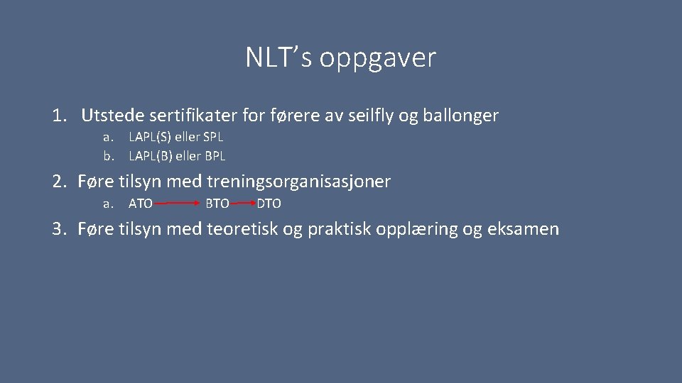 NLT’s oppgaver 1. Utstede sertifikater for førere av seilfly og ballonger a. LAPL(S) eller