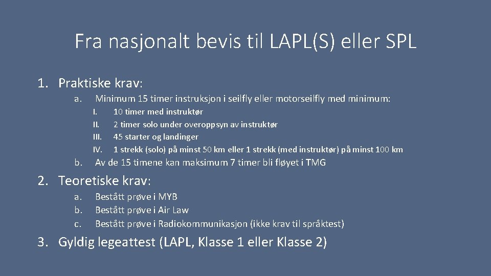 Fra nasjonalt bevis til LAPL(S) eller SPL 1. Praktiske krav: a. Minimum 15 timer