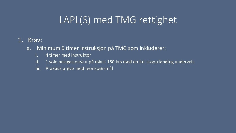 LAPL(S) med TMG rettighet 1. Krav: a. Minimum 6 timer instruksjon på TMG som