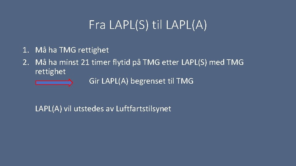 Fra LAPL(S) til LAPL(A) 1. Må ha TMG rettighet 2. Må ha minst 21