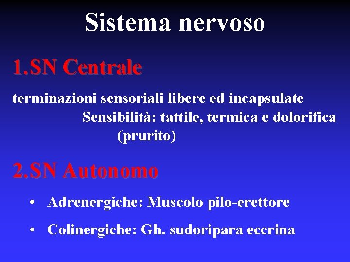 Sistema nervoso 1. SN Centrale terminazioni sensoriali libere ed incapsulate Sensibilità: tattile, termica e