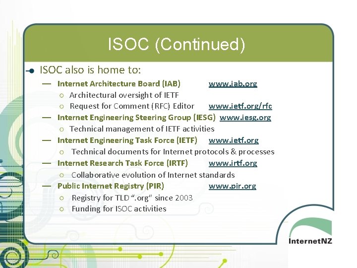 ISOC (Continued) ISOC also is home to: — Internet Architecture Board (IAB) www. iab.