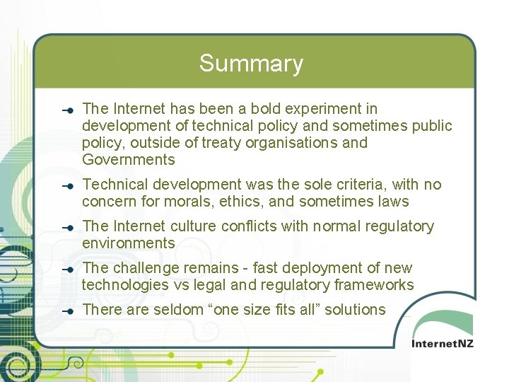 Summary The Internet has been a bold experiment in development of technical policy and