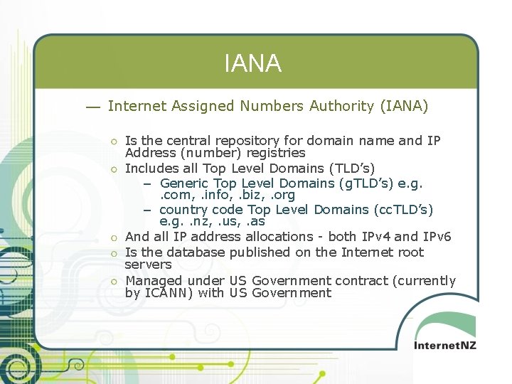 IANA — Internet Assigned Numbers Authority (IANA) Is the central repository for domain name