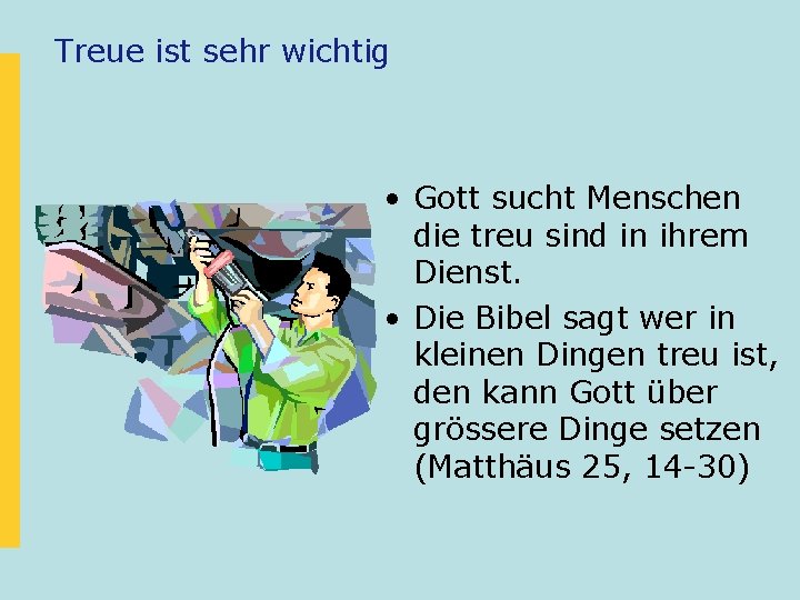 Treue ist sehr wichtig • Gott sucht Menschen die treu sind in ihrem Dienst.