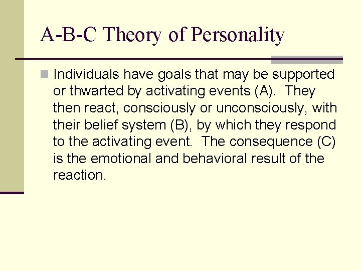 A-B-C Theory of Personality n Individuals have goals that may be supported or thwarted