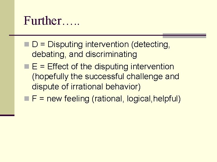 Further…. . n D = Disputing intervention (detecting, debating, and discriminating n E =