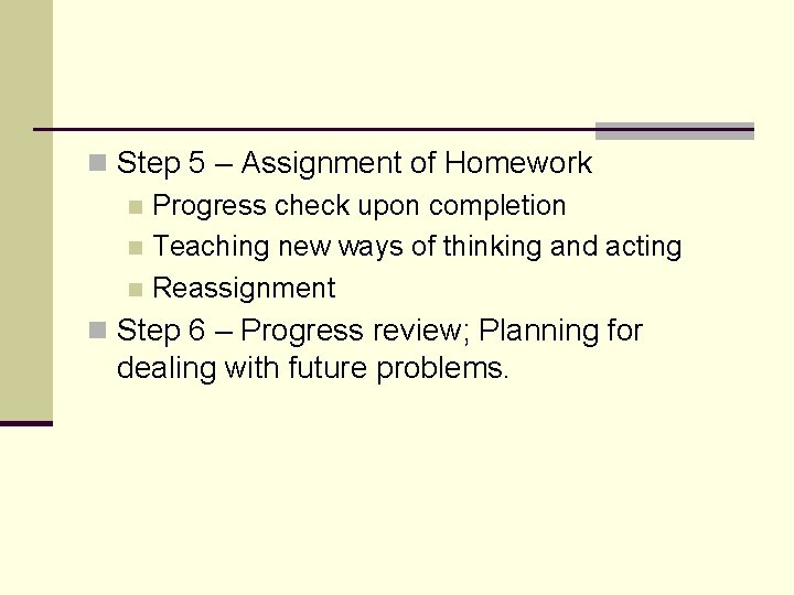 n Step 5 – Assignment of Homework n Progress check upon completion n Teaching