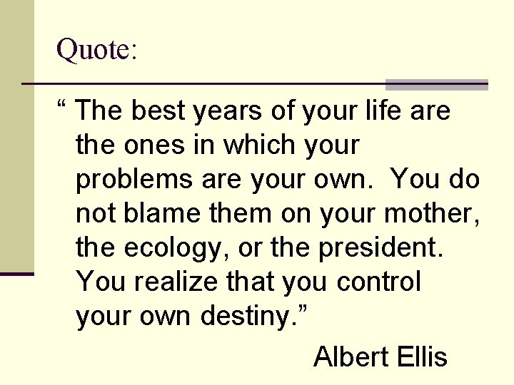 Quote: “ The best years of your life are the ones in which your