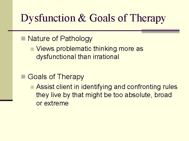 Dysfunction & Goals of Therapy n Nature of Pathology n Views problematic thinking more