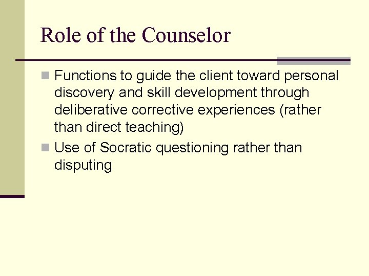 Role of the Counselor n Functions to guide the client toward personal discovery and