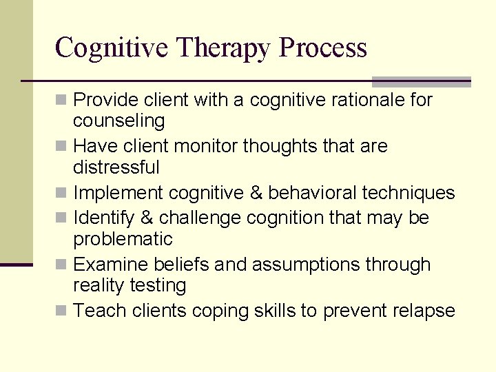 Cognitive Therapy Process n Provide client with a cognitive rationale for counseling n Have