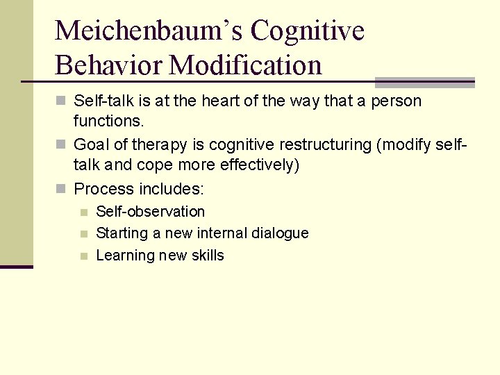 Meichenbaum’s Cognitive Behavior Modification n Self-talk is at the heart of the way that