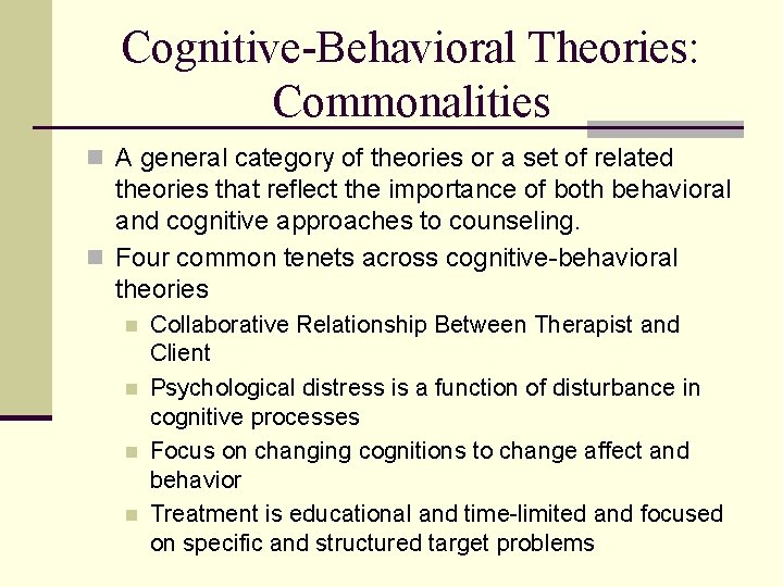 Cognitive-Behavioral Theories: Commonalities n A general category of theories or a set of related