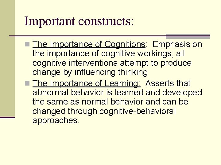 Important constructs: n The Importance of Cognitions: Emphasis on the importance of cognitive workings;