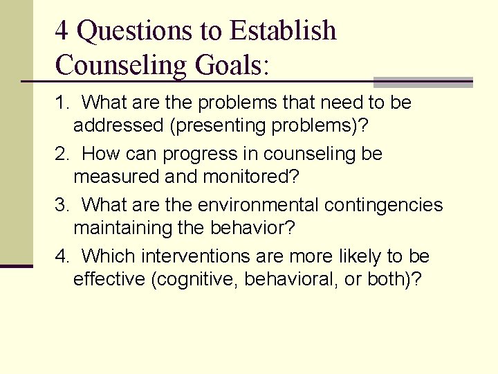 4 Questions to Establish Counseling Goals: 1. What are the problems that need to