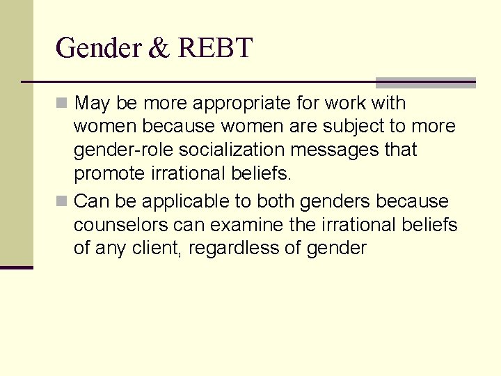 Gender & REBT n May be more appropriate for work with women because women