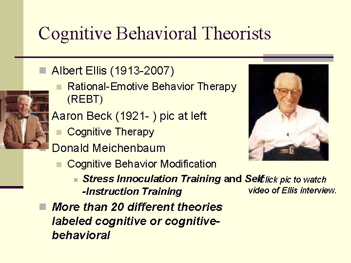 Cognitive Behavioral Theorists n Albert Ellis (1913 -2007) n Rational-Emotive Behavior Therapy (REBT) n