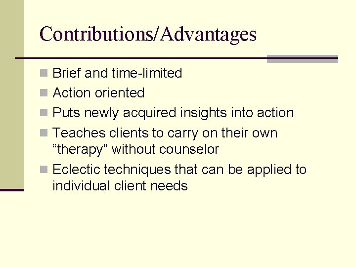 Contributions/Advantages n Brief and time-limited n Action oriented n Puts newly acquired insights into