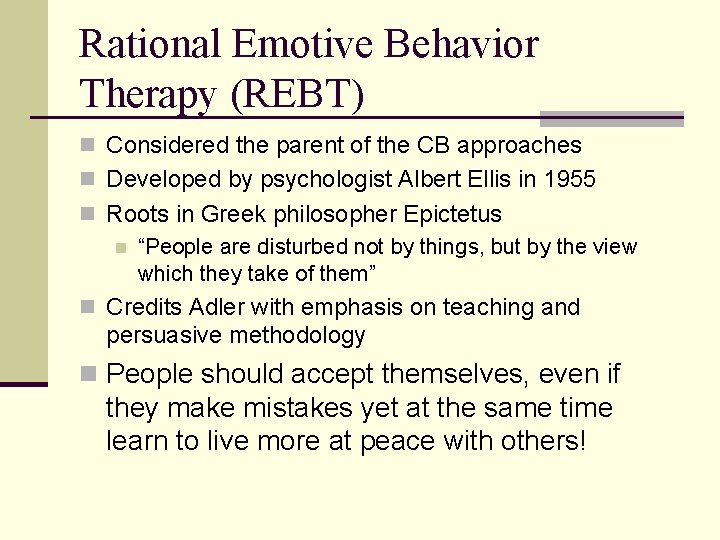 Rational Emotive Behavior Therapy (REBT) n Considered the parent of the CB approaches n