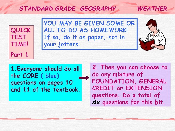STANDARD GRADE GEOGRAPHY QUICK TEST TIME! WEATHER YOU MAY BE GIVEN SOME OR ALL