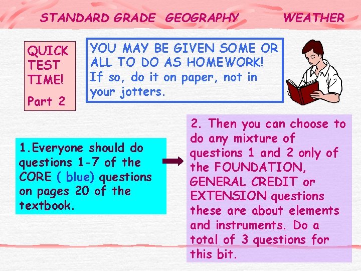 STANDARD GRADE GEOGRAPHY QUICK TEST TIME! Part 2 WEATHER YOU MAY BE GIVEN SOME