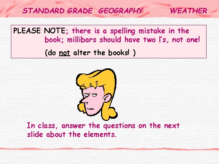 STANDARD GRADE GEOGRAPHY WEATHER PLEASE NOTE; there is a spelling mistake in the book;