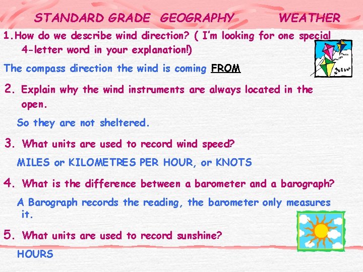 STANDARD GRADE GEOGRAPHY WEATHER 1. How do we describe wind direction? ( I’m looking