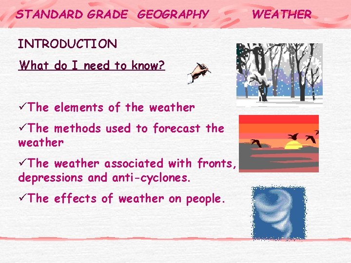 STANDARD GRADE GEOGRAPHY INTRODUCTION What do I need to know? üThe elements of the