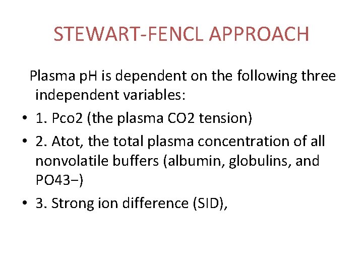 STEWART-FENCL APPROACH Plasma p. H is dependent on the following three independent variables: •
