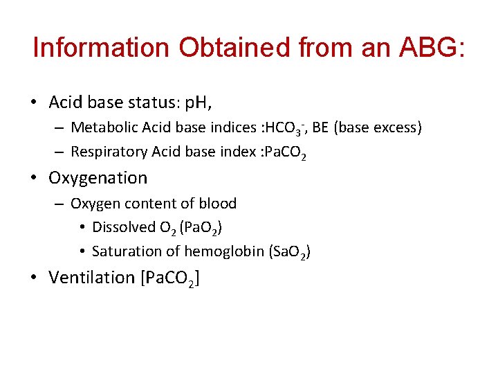 Information Obtained from an ABG: • Acid base status: p. H, – Metabolic Acid