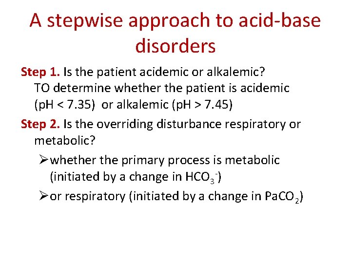 A stepwise approach to acid-base disorders Step 1. Is the patient acidemic or alkalemic?