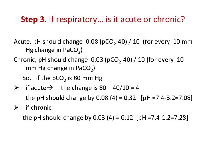 Step 3. If respiratory… is it acute or chronic? Acute, p. H should change