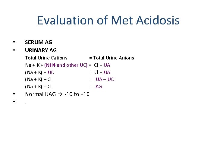 Evaluation of Met Acidosis • • SERUM AG URINARY AG Total Urine Cations =