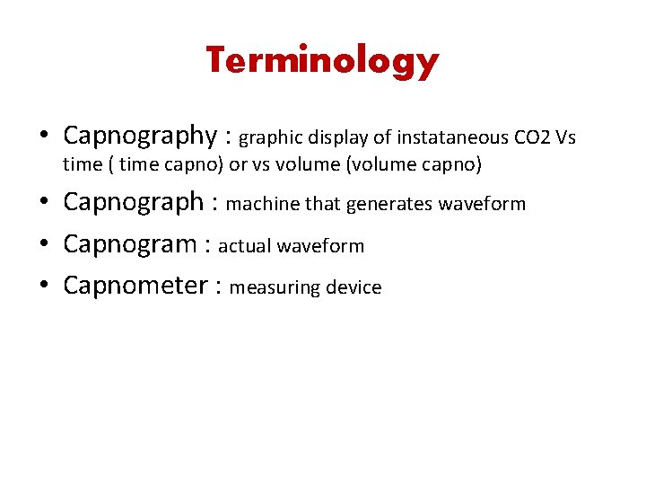 Terminology • Capnography : graphic display of instataneous CO 2 Vs time ( time