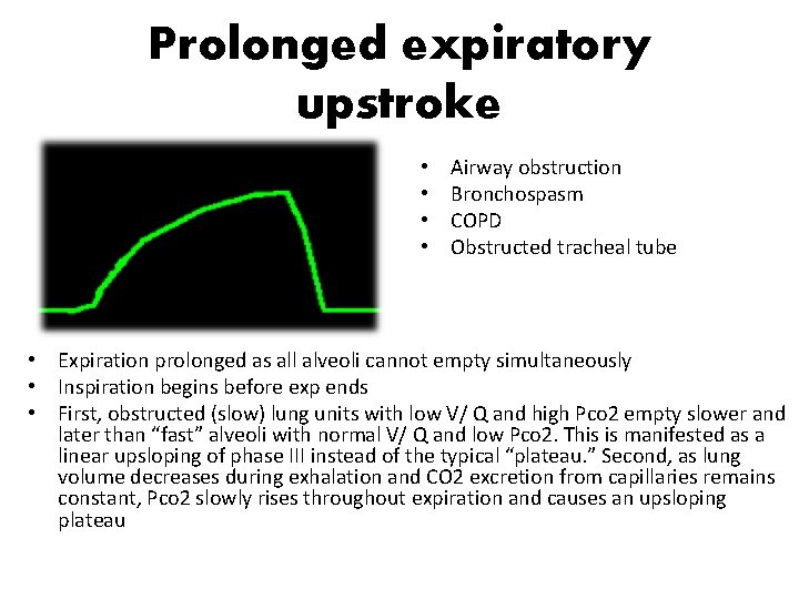 Prolonged expiratory upstroke • • Airway obstruction Bronchospasm COPD Obstructed tracheal tube • Expiration