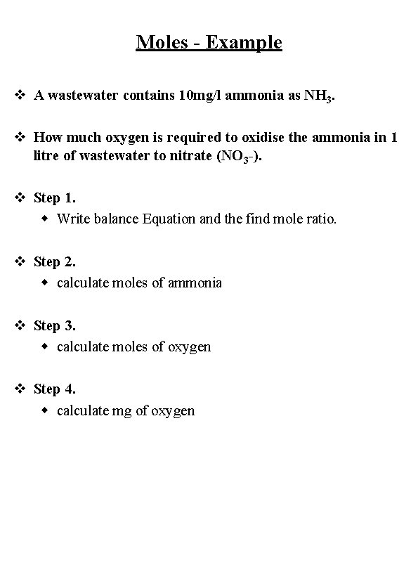 Moles - Example v A wastewater contains 10 mg/l ammonia as NH 3. v
