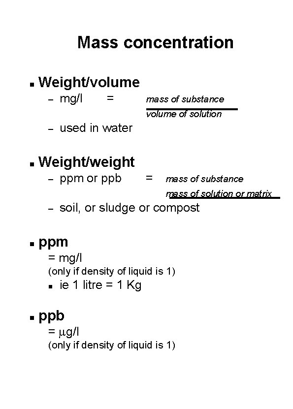 Mass concentration n Weight/volume – mg/l = mass of substance volume of solution –