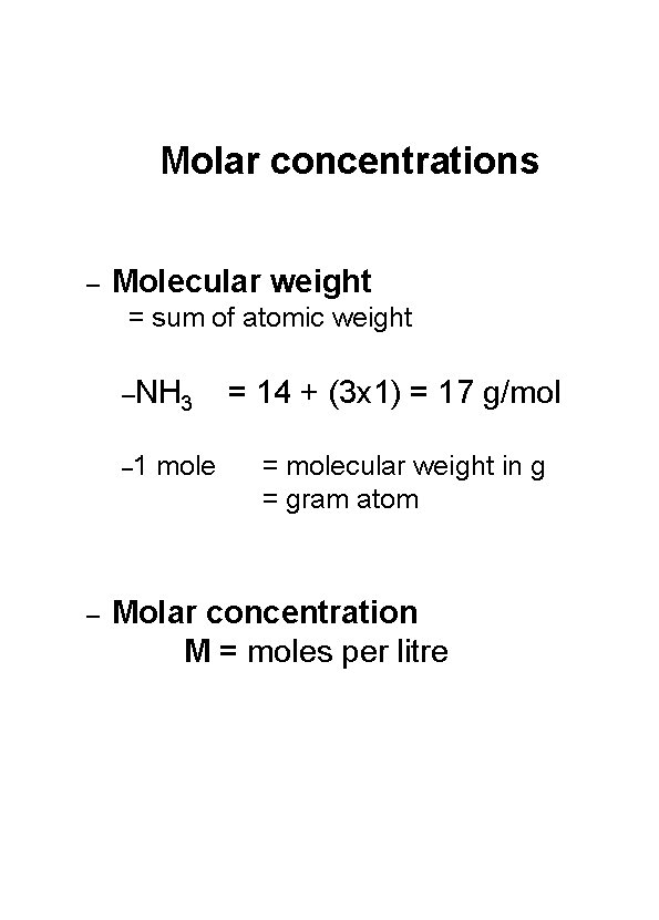 Molar concentrations – Molecular weight = sum of atomic weight –NH 3 – 1